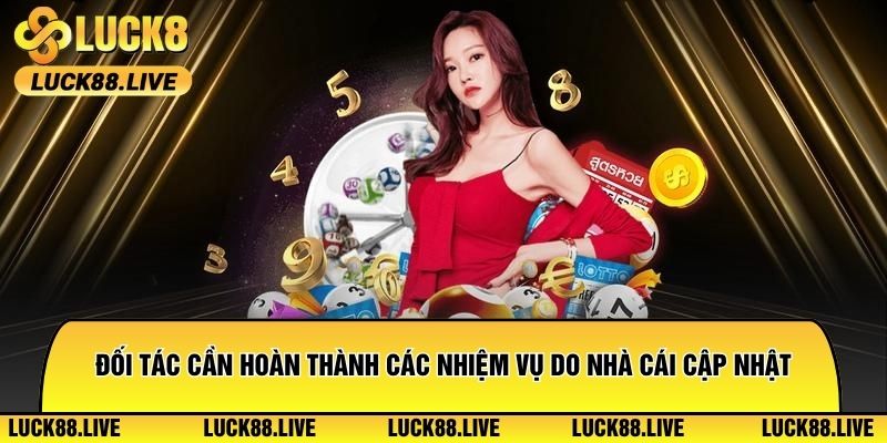 Đối tác cần hoàn thành các nhiệm vụ do nhà cái cập nhật