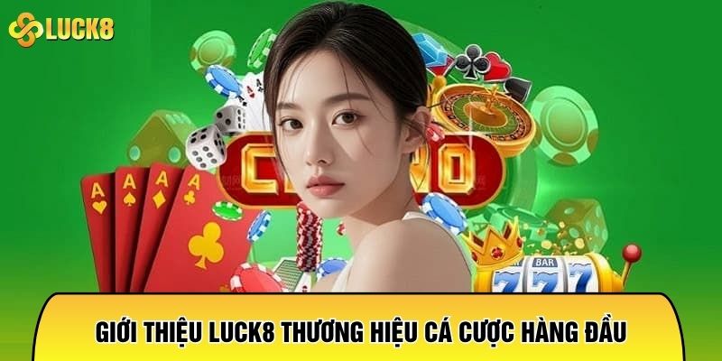 Giới thiệu Luck8 thương hiệu cá cược hàng đầu